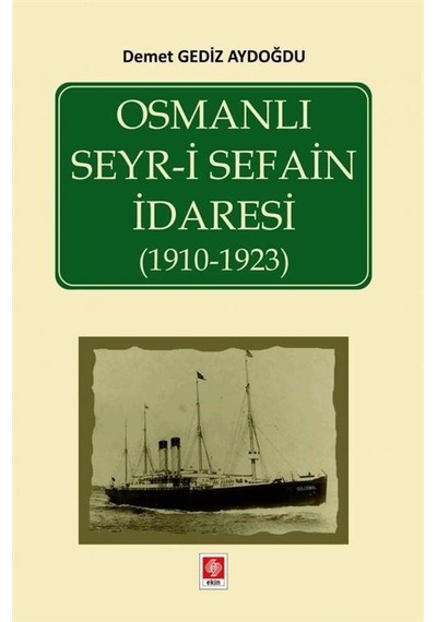Osmanlı Seyr-i Sefain İdaresi 1910-1923 - Demet Gediz Aydoğdu - Ekin Basım Yayın