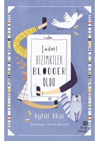 İmdat! Bizimkiler Blogger Oldu - Aytül Akal - Hep Kitap