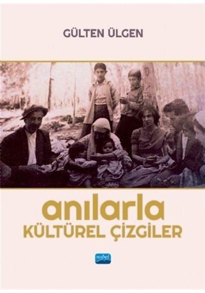 Anılarla Kültürel Çizgiler - Gülten Ülgen - Nobel Akademik Yayıncılık