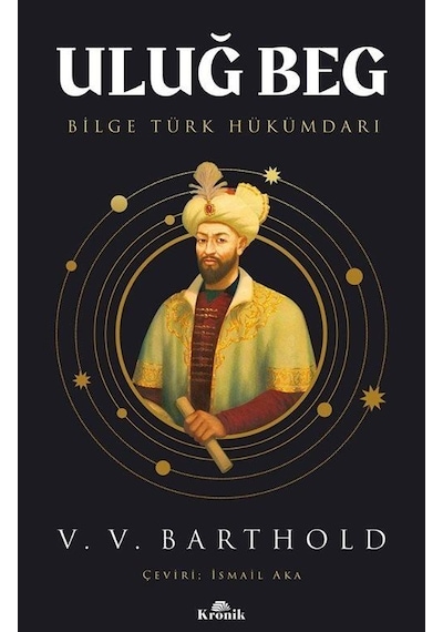 Uluğ Beg: Bilge Türk Hükümdarı - Vassilij Viladimiroviç Barthold - Kronik Kitap