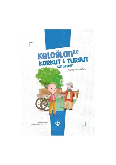 Keloğlan ile Korkut ve Turgut Kardeşler - Keloğlan Masalları Serisi - Fatma Hilal Başal - Türkiye Diyanet Vakfı Yayınları