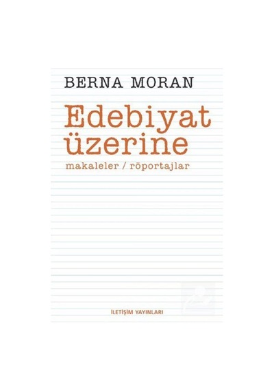 Edebiyat Üzerine - Berna Moran - İletişim Yayınları