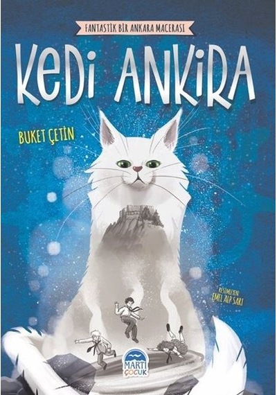 Kedi Ankira - Fantastik Bir Ankara Macerası - Buket Çetin - Martı Yayınları