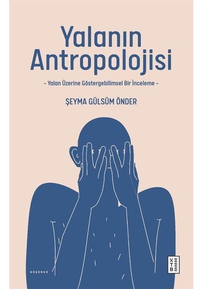 Yalanın Antropolojisi - Yalan Üzerine Göstergebilimsel Bir İnceleme - Şeyma Gülsüm Önder - Ketebe