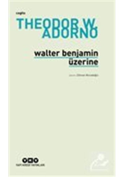 Walter Benjamin Üzerine - Theodor W. Adorno - Yapı Kredi Yayınları
