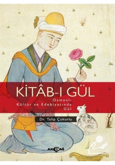 Kitab-ı Gül - Talip Çukurlu - Akçağ Yayınları