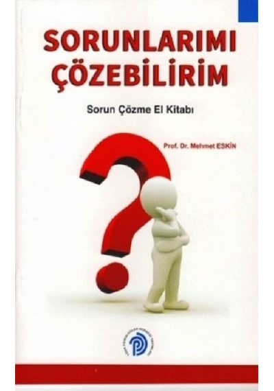 Sorunlarımı Çözebilirim-Sorun Çözme El Kitabı - Mehmet Eskin - Türk Psikologlar Derneği Yayınları