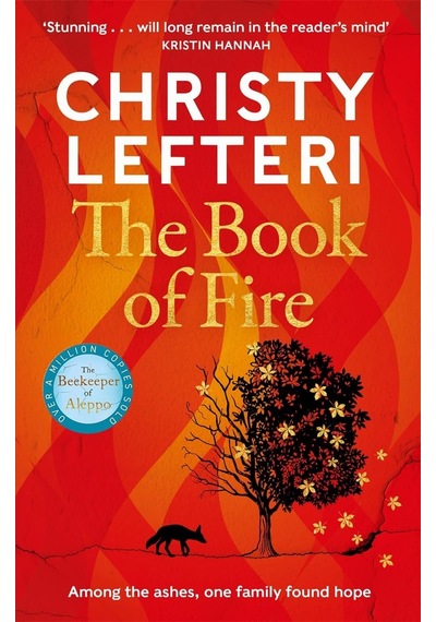 The Book Of Fire: The Moving, Captivating And Unmissable New Novel From The Author Of The Beekeeper Of Aleppo