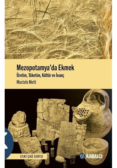 Mezopotamya'da Ekmek: Üretim Tüketim Kültür ve İnanç - Mustafa Metli - Kabalcı Yayınevi