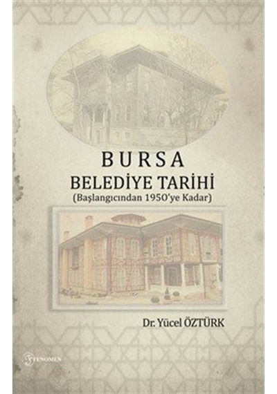 Bursa Belediye Tarihi (Başlangıcından 1950'ye Kadar) / Dr. Yüc...