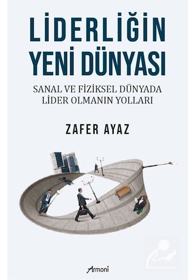 Liderliğin Yeni Dünyası / Zafer Ayaz