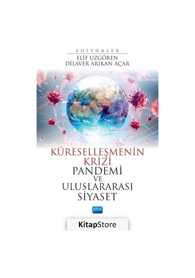 Küreselleşmenin Krizi - Pandemi ve Uluslararası Siyaset- Nobel Akademik Yayıncılık