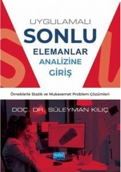 Uygulamalı Sonlu Elemanlar Analizine Giriş  - Örneklerle Statik ve Mukavemet Problem Çözümleri  - Süleyman Kılıç  - Nobel Akademik Yayıncılık