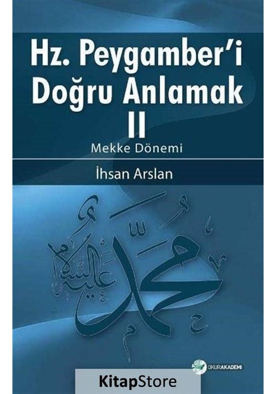 Hz.Peygamber'i Doğru Anlamak 2 -Mekke Dönemi  - İhsan Arslan  - Okur Akademi