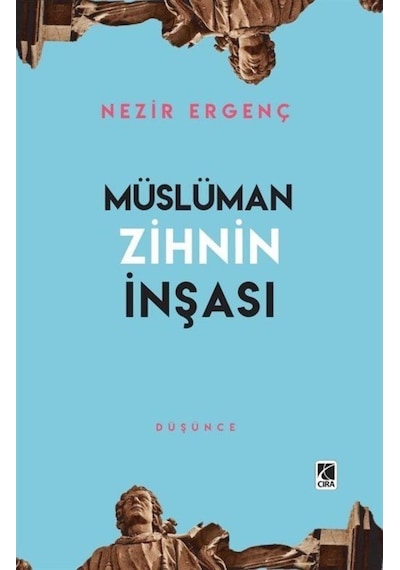 Müslüman Zihnin İnşası - Nezir Ergenç - Çıra Yayınları