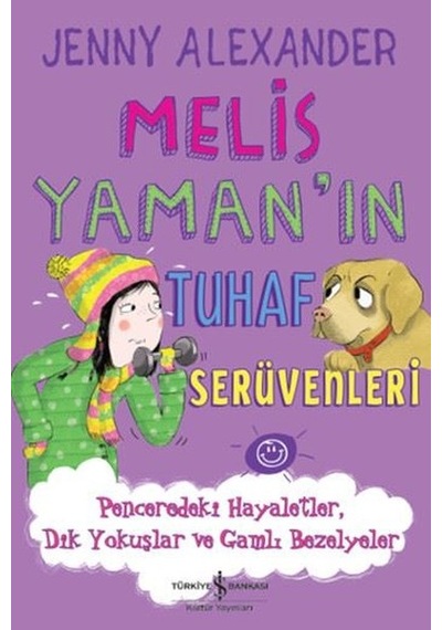 Melis Yaman'ın Tuhaf Serüvenleri - Penceredeki Hayaletler Dik Yokuşlar ve Gamlı Bezelyeler - Jenny Alexander - İş Bankası Kültür Yayınları