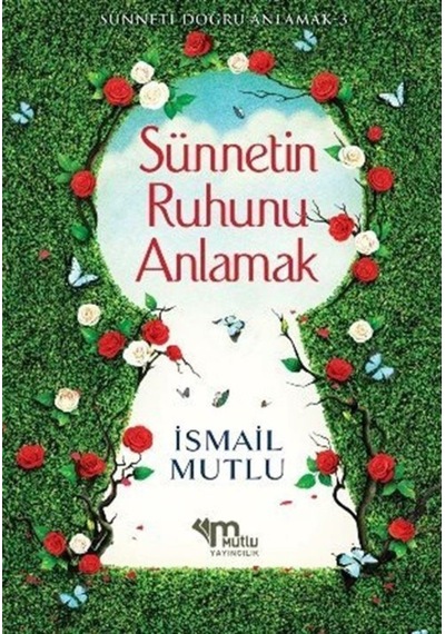 Sünnetin Ruhunu Anlamak / İsmail Mutlu 9789758549771