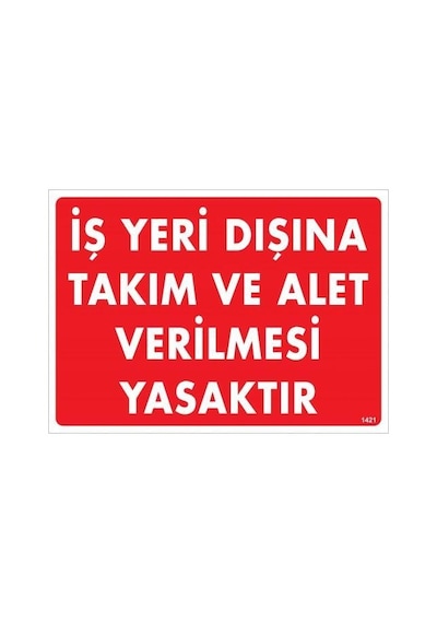 İş Yeri Dışına Takım Ve Alet Verilmesi Yasaktır Uyarı Levhası 25x35 Kod:1421 - Zmff-286569
