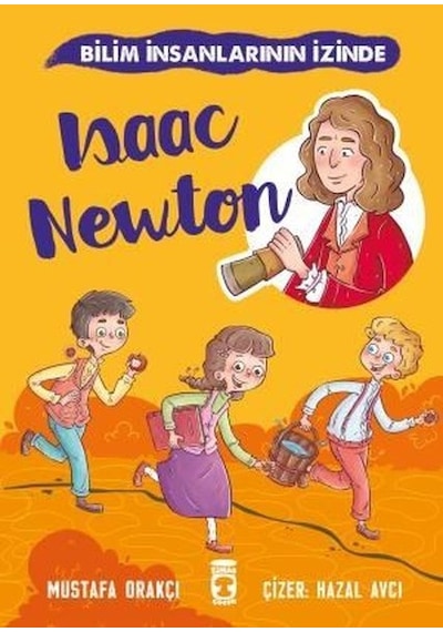 Isaac Newton - Bilim İnsanlarının İzinde - Mustafa Orakçı - Timaş Çocuk