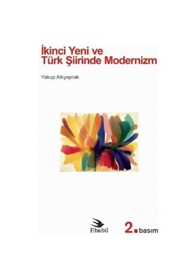 İkinci Yeni ve Türk Şiirinde Modernizm - Yakup Altıyaprak - Ebabil