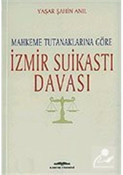 İzmir Suikastı Davası - Yaşar Şahin Anıl - Kastaş Yayınları