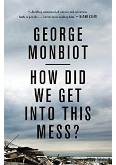 How Did We Get Into This Mess?: Politics, Equality, Nature 9781786630780