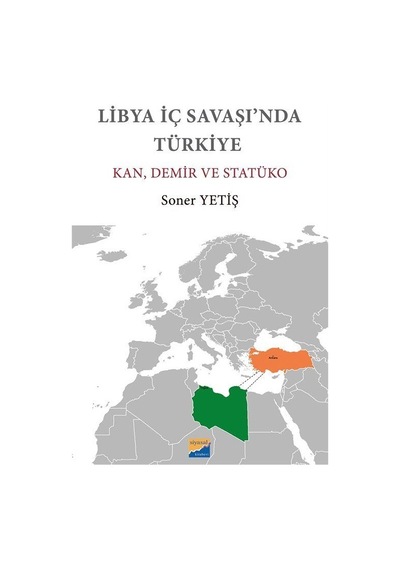 Libya İç Savaşı'nda Türkiye: Kan Demir ve Statüko - Soner Yetiş - Siyasal Kitabevi