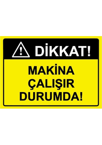 Dikkat Makina Çalışır Durumda İsg Uyarı Levhası Pvc A4 21x30 Cm