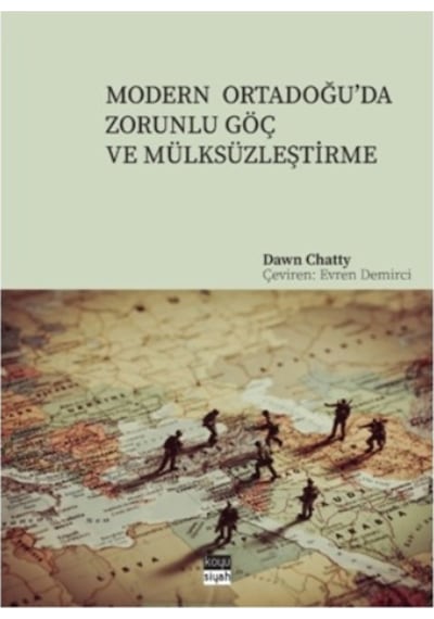 Modern Ortadoğu'da Zorunlu Göç ve Mülksüzleştirme - Dawn Chatty - Koyu Siyah