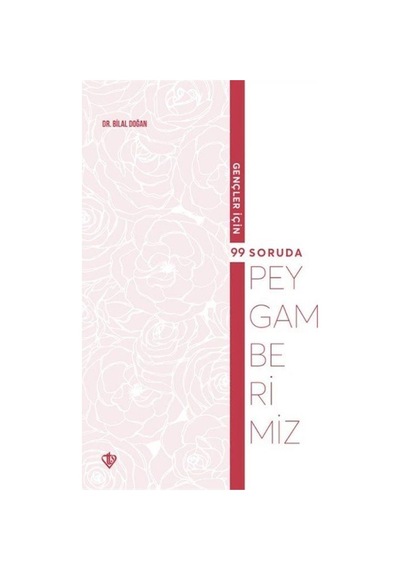 Gençler İçin 99 Soruda Peygamberimiz - Bilal Doğan - Türkiye Diyanet Vakfı Yayınları