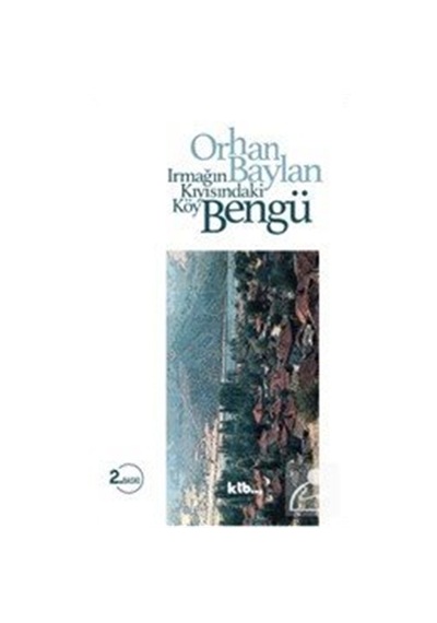 Irmağın Kıyısındaki Köy Bengü / Orhan Baylan
