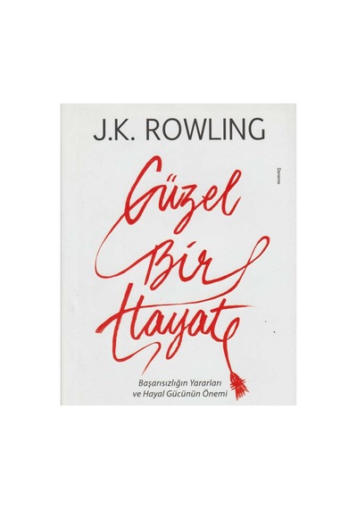 Güzel Bir Hayat: Başarısızlığın Yararları Ve Hayal Gücünün Önemi - J.k. Rowling İlk Baskı 2018
