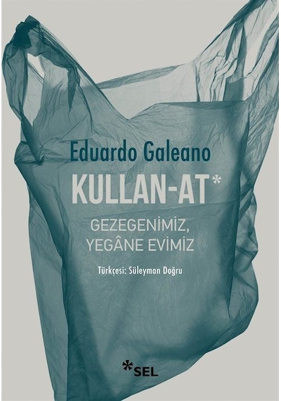 Kullan-at: Gezegenimiz, Yegane Evimiz / Eduardo Galeano