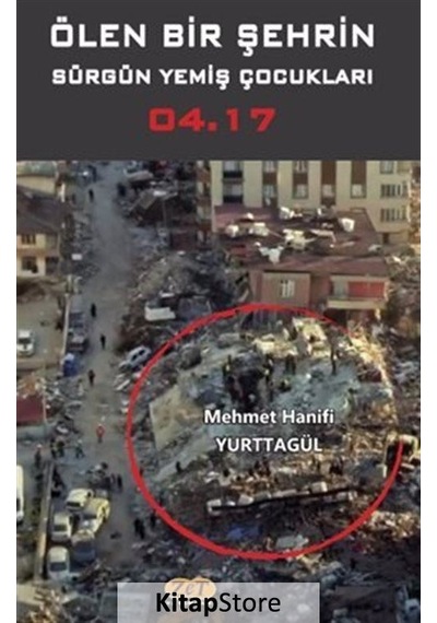 Ölen Bir Şehrin Sürgün Yemiş Çocukları 04.17 - Mehmet Hanifi Yurttagül - Zet Yayınları