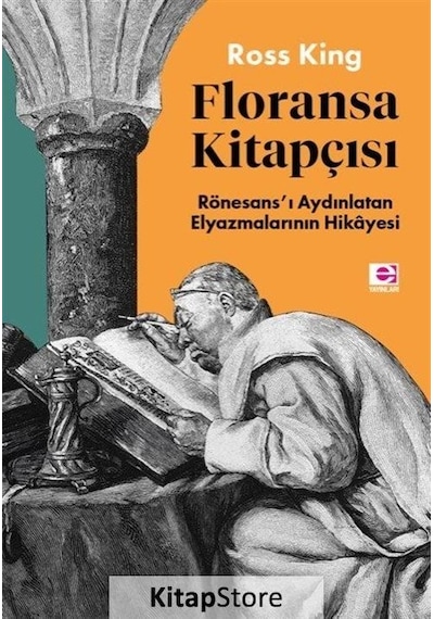 Floransa Kitapçısı: Rönesans'ı Aydınlatan Elyazmalarının Hikayesi - Ross King - E Yayınları