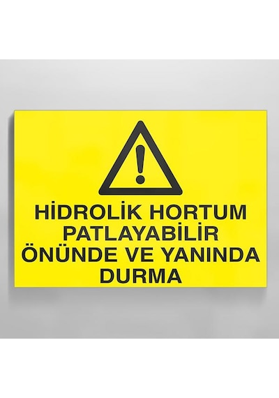 Hidrolik Hortum Patlayabilir Önünde Ve Yanında Durma Uyarı Levhası 70x100cm