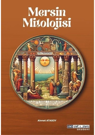 Mersin Mitolojisi - Ahmet Atasoy - Atlas Akademi Yayınları