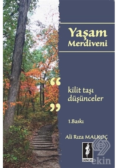 Yaşam Merdiveni-Kilit Taşı Düşünceler - Ali Rıza Malkoç - Bendis Yayınları