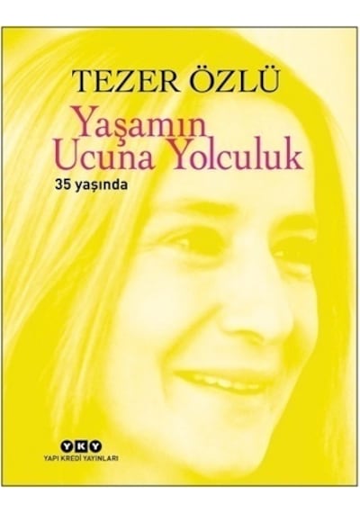 Yaşamın Ucuna Yolculuk 35 Yaşında - Tezer Özlü - Yapı Kredi Yayınları