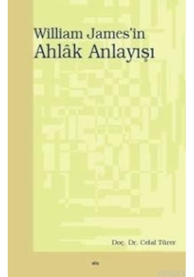 William James'in Ahlak Anlayışı  - Celal Türer  - Elis Yayınları