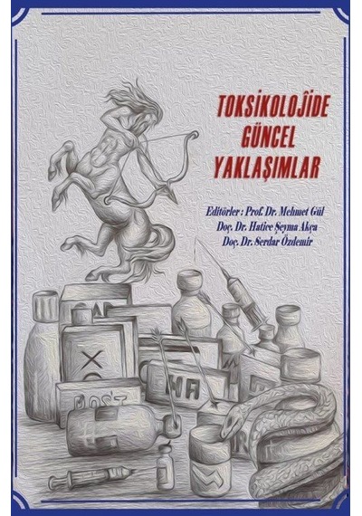 Toksikolojide Güncel Yaklaşımlar / Hatice Şeyma Akça