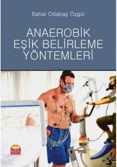 Anaerobik Eşik Belirleme Yöntemleri - Bahar Odabaş Özgür - Nobel Bilimsel Eserler
