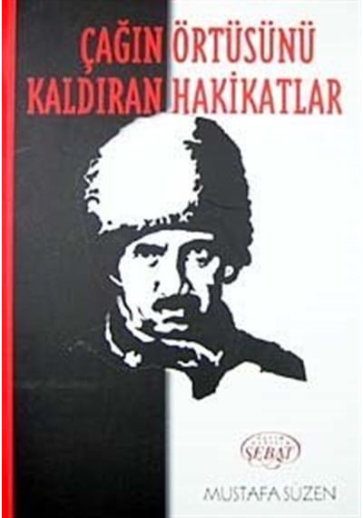 Çağın Örtüsünü Kaldıran Hakikatlar / Mustafa Süzen