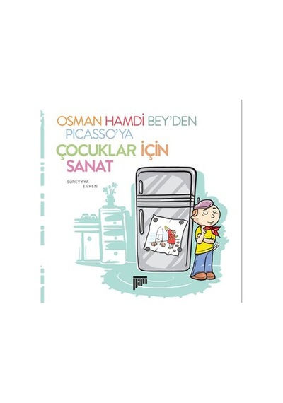 Osman Hamdi Bey'den Picasso'ya Çocuklar İçin Sanat - Süreyyya Evren - Pan Yayıncılık