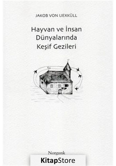 Hayvan ve İnsan Dünyalarında Keşif Gezileri - Jakob Von Uexküll - Norgunk Yayıncılık