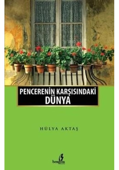 Penceremin Karşısındaki Dünya - Hülya Aktaş - Bengisu Yayınları