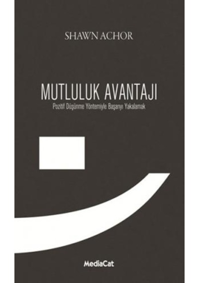 Mutluluk Avantajı - Shawn Achor - Maltepe Üniversitesi Kitapları
