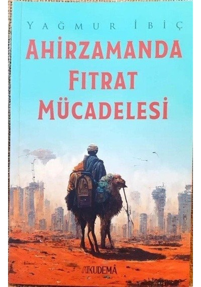 Ahirzamanda Fıtrat Mücadelesi - Yağmur İbiç - Kudema Yayınevi