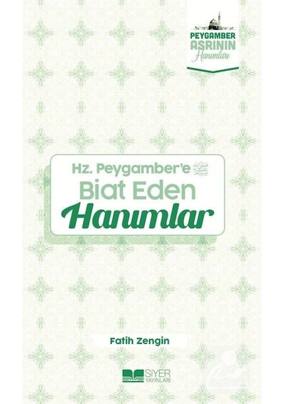 Hz.Peygamber'e Biat Eden Hanımlar - Peygamber Asrının Hanımları - Fatih Zengin - Siyer Yayınları