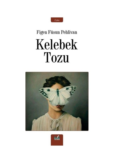 Kelebek Tozu - Figen Füsun Pehlivan - İzan Yayıncılık